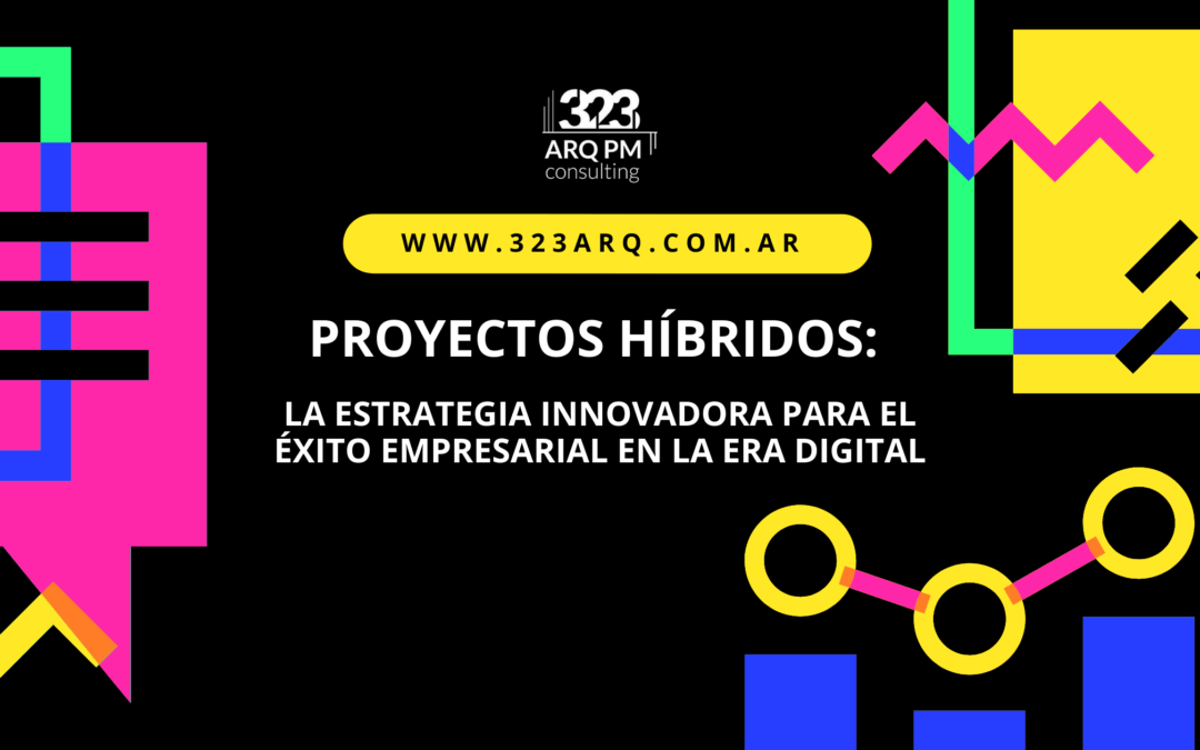 Proyectos Híbridos: La estrategia innovadora para el éxito empresarial en la era digital