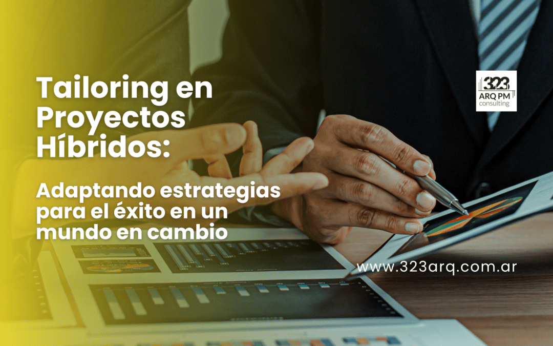 Tailoring en Proyectos Híbridos: Adaptando estrategias para el éxito en un mundo en cambio