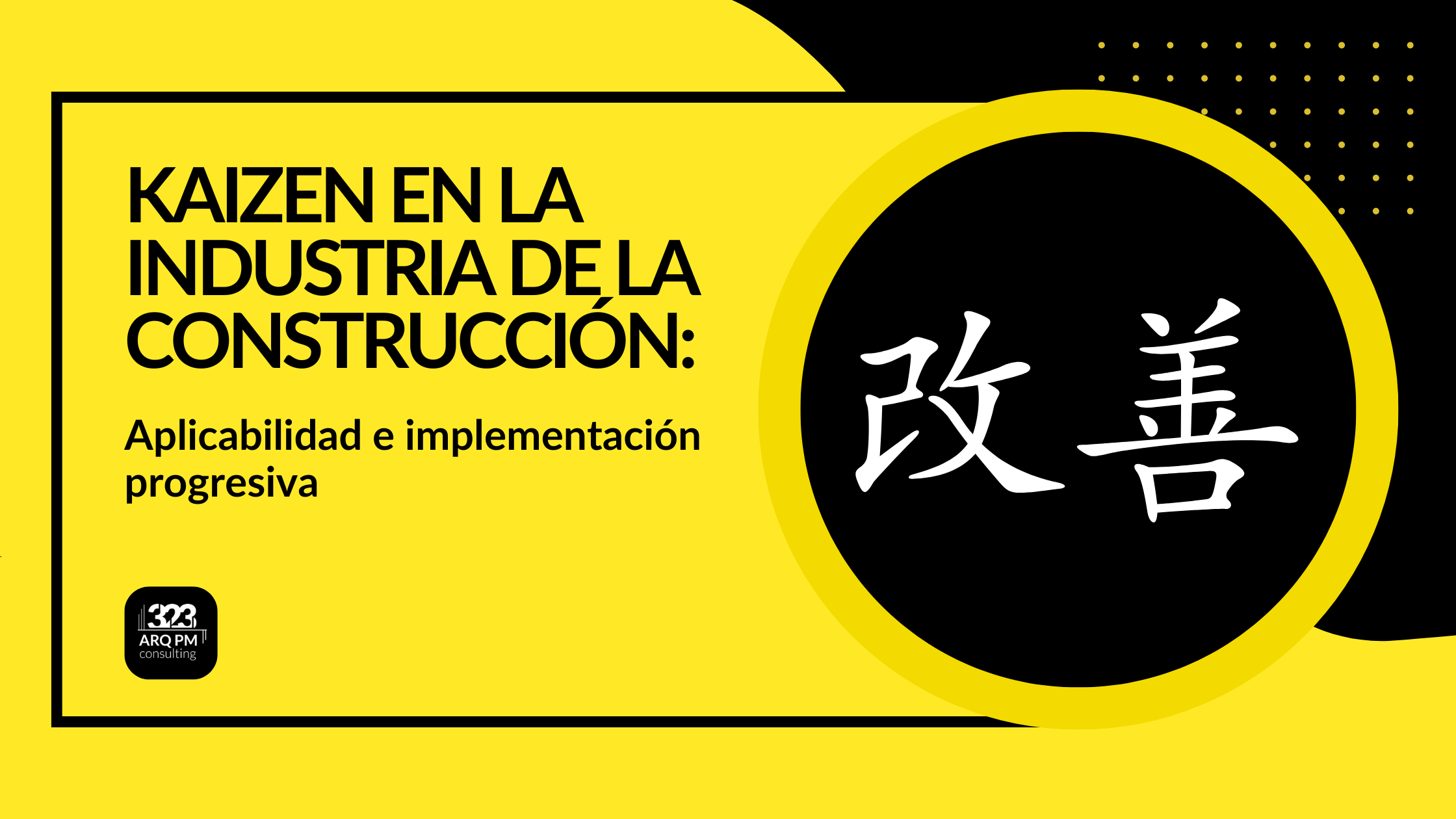 Kaizen en la Industria de la Construcción: aplicabilidad e implementación progresiva