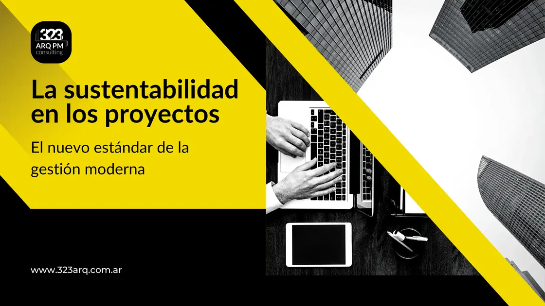 La sustentabilidad en los proyectos: el nuevo estándar de la gestión moderna
